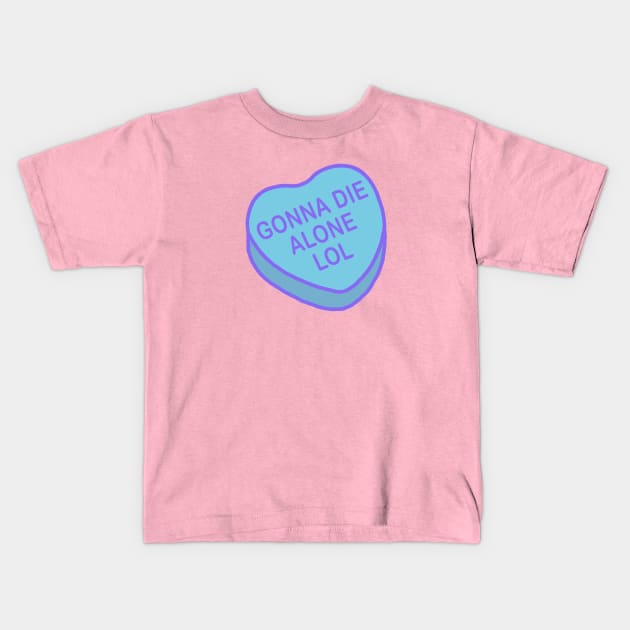 Conversation Hearts - Gonna Die Alone Lol - Valentines Day Kids T-Shirt by NOSSIKKO